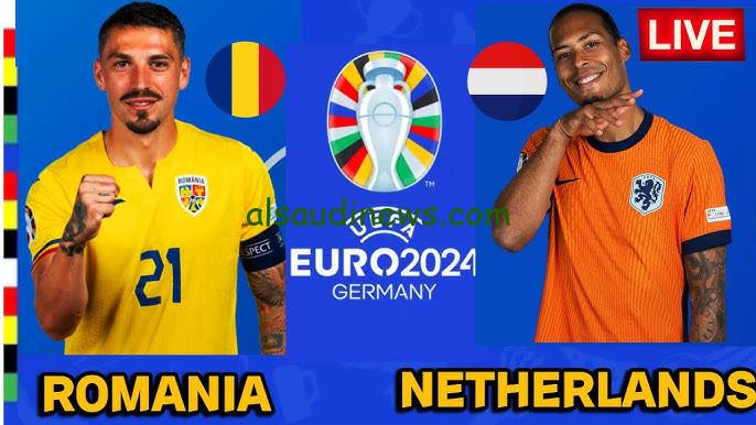 شاهد المباراة في بيتك.. مباراة هولندا ورومانيا لحظة بـ لحظة في الدور 16 من يورو 2024